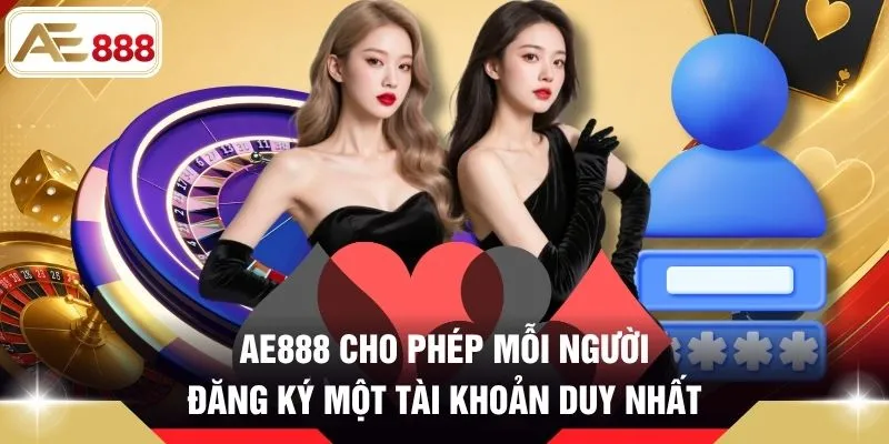 AE888 cho phép mỗi người đăng ký một tài khoản duy nhất