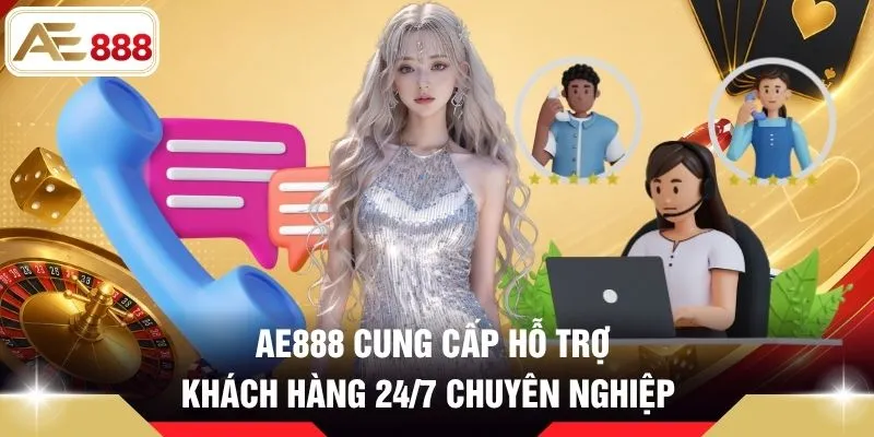 AE888 cung cấp hỗ trợ khách hàng 24/7 chuyên nghiệp