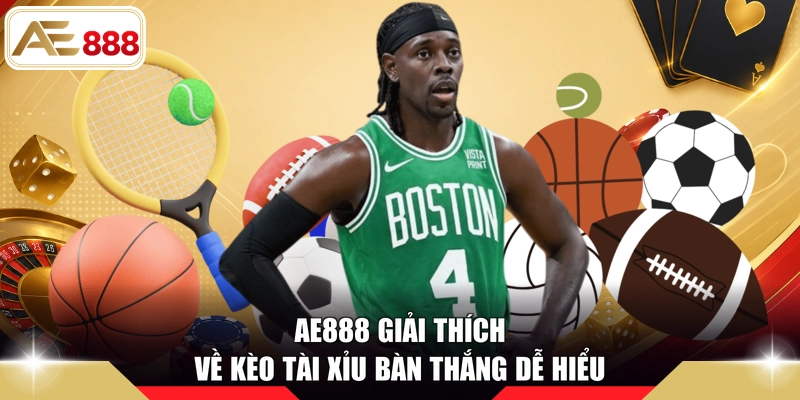 AE888 giải thích về kèo tài xỉu bàn thắng dễ hiểu