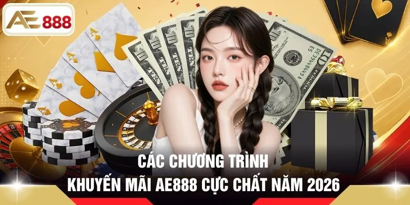 Các chương trình khuyến mãi AE888 cực chất năm 2026