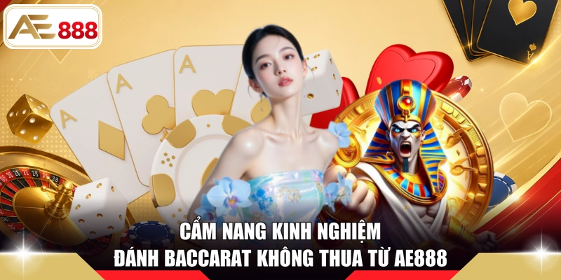 Cẩm nang kinh nghiệm đánh baccarat không thua từ AE888