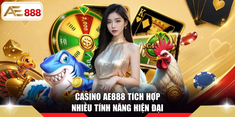 Casino AE888 tích hợp nhiều tính năng hiện đại