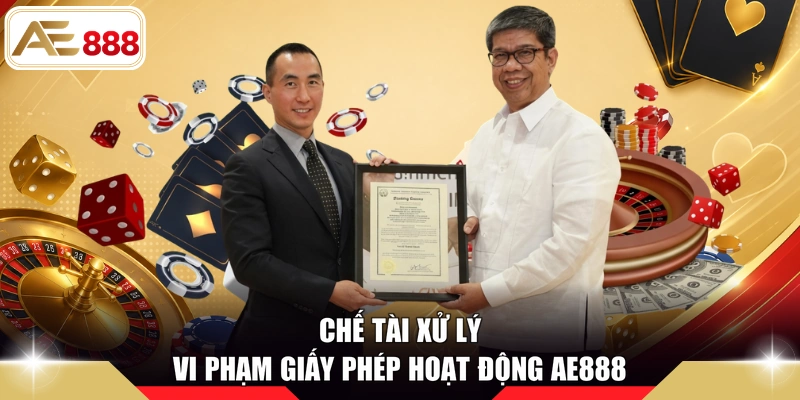 Chế tài xử lý vi phạm giấy phép hoạt động AE888