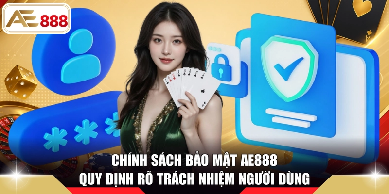 Chính sách bảo mật AE888 quy định rõ trách nhiệm người dùng