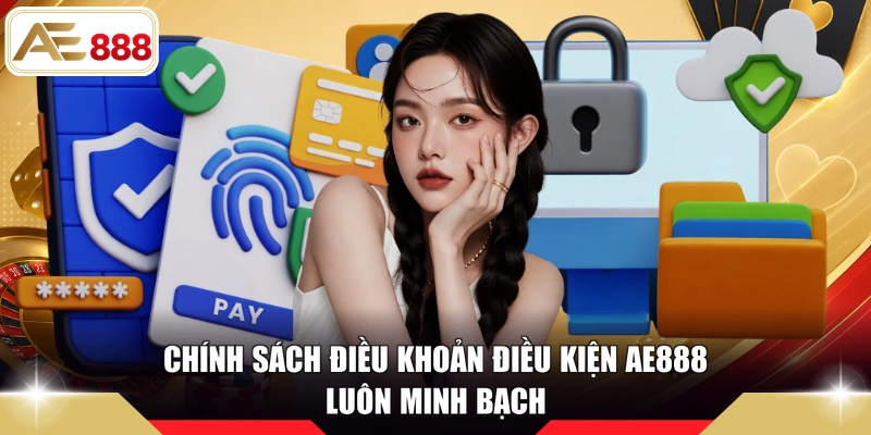 Chính sách điều khoản điều kiện AE888 luôn minh bạch