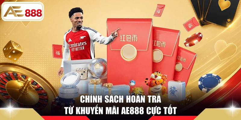 Chính sách hoàn trả từ khuyến mãi AE888 cực tốt