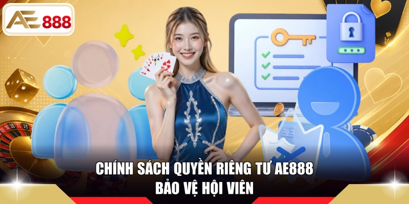 Chính sách quyền riêng tư AE888 bảo vệ hội viên