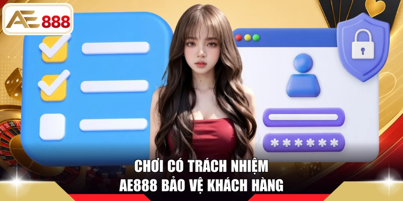 Chơi có trách nhiệm AE888 bảo vệ khách hàng