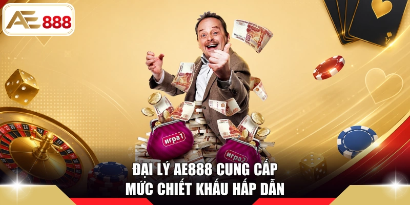 Đại lý AE888 cung cấp mức chiết khấu hấp dẫn