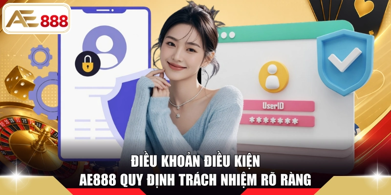 Điều khoản điều kiện AE888 quy định trách nhiệm rõ ràng