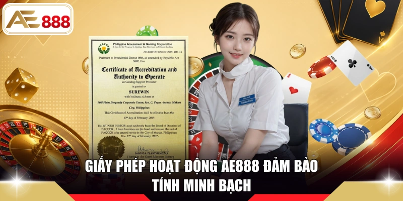 Giấy phép hoạt động AE888 đảm bảo tính minh bạch
