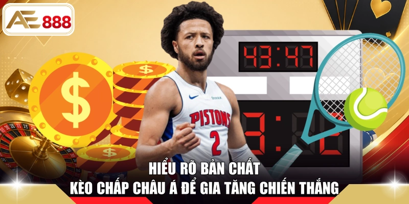 Hiểu rõ bản chất kèo chấp châu Á để gia tăng chiến thắng