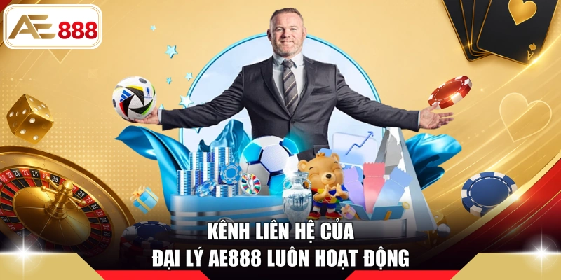 Kênh liên hệ của đại lý AE888 luôn hoạt động