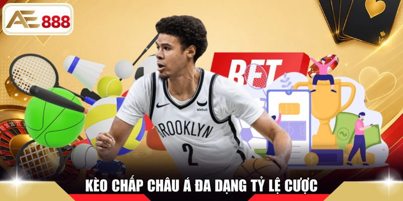 Kèo chấp châu Á đa dạng tỷ lệ cược