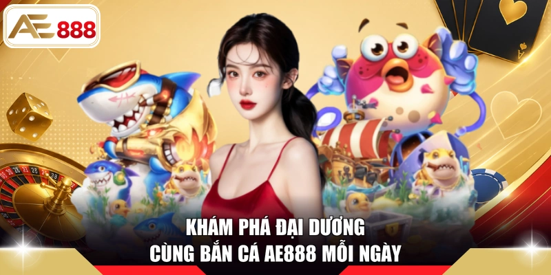 Khám phá đại dương cùng Bắn cá AE888 mỗi ngày