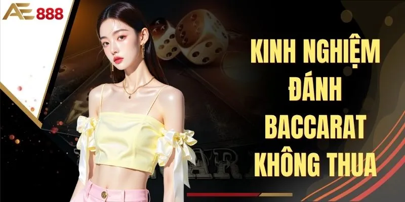 Kinh Nghiệm Đánh Baccarat Không Thua Khi Chơi Tại AE888