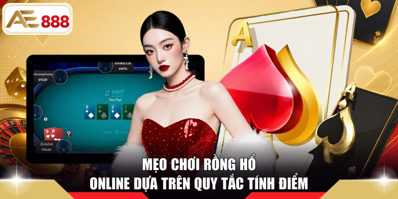 Mẹo chơi Rồng Hổ online dựa trên quy tắc tính điểm