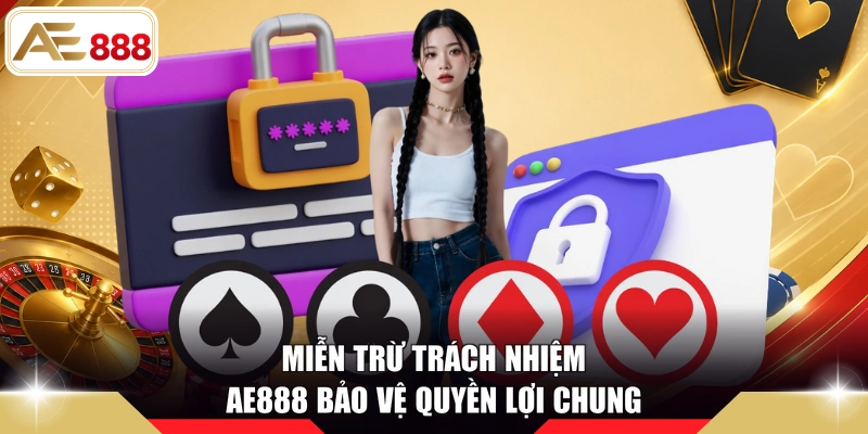 Miễn trừ trách nhiệm AE888 bảo vệ quyền lợi chung