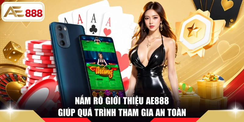 Nắm rõ giới thiệu AE888 giúp quá trình tham gia an toàn