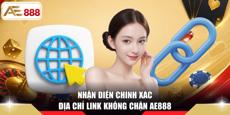 Nhận diện chính xác địa chỉ link không chặn AE888