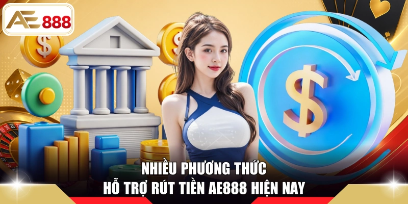 Nhiều phương thức hỗ trợ rút tiền AE888 hiện nay