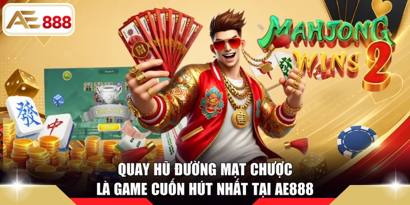 Quay hũ Đường Mạt Chược là game cuốn hút nhất tại AE888