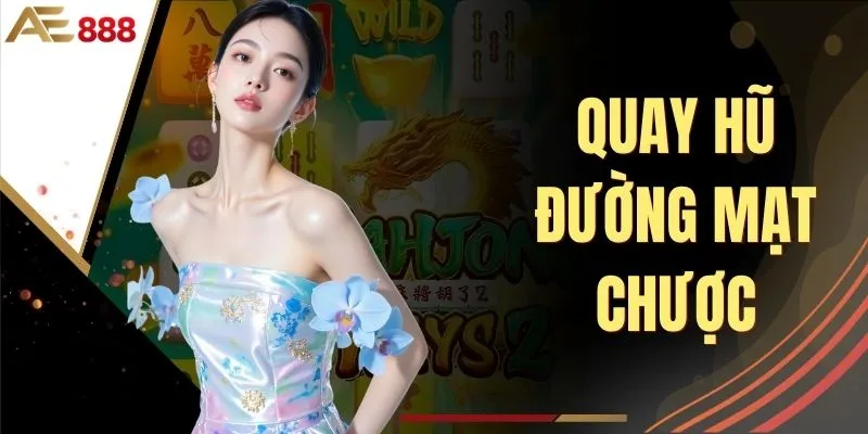Quay Hũ Đường Mạt Chược AE888 - Sảnh Game Đổi Thưởng Hấp Dẫn