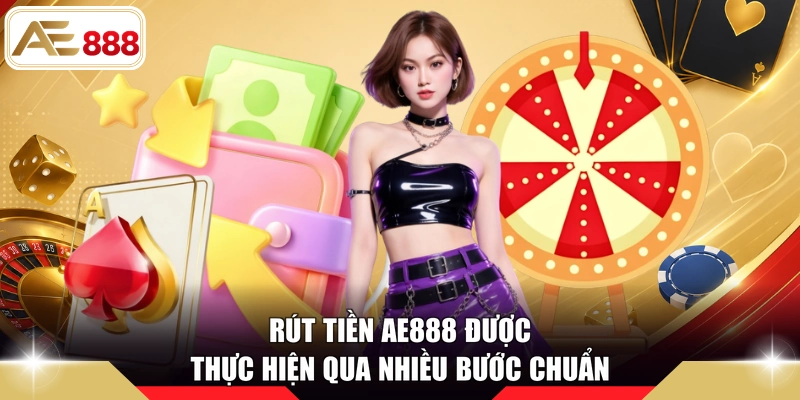 Rút tiền AE888 được thực hiện qua nhiều bước chuẩn