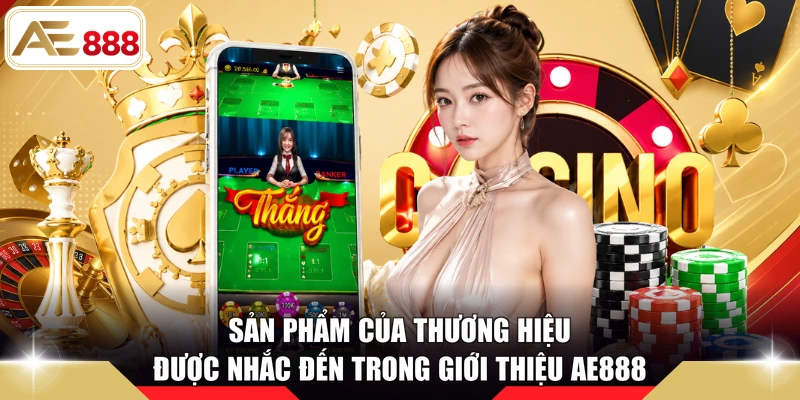 Sản phẩm của thương hiệu được nhắc đến trong giới thiệu AE888