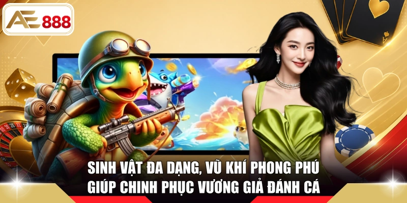 Sinh vật đa dạng, vũ khí phong phú giúp chinh phục Vương Giả Đánh Cá