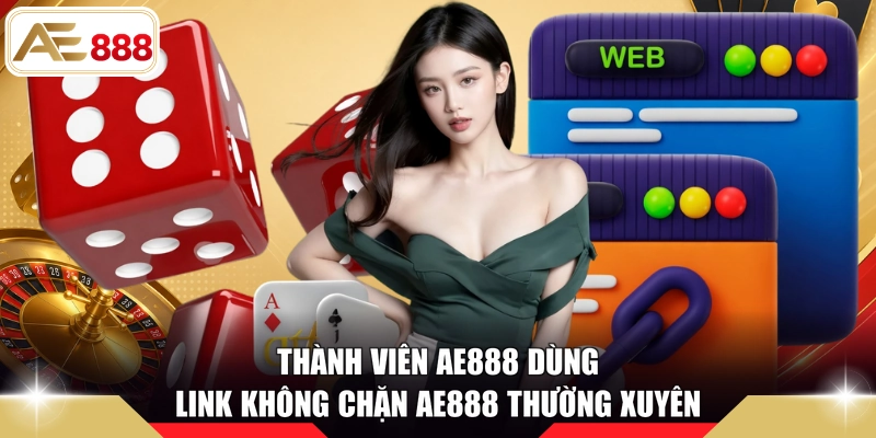 Thành viên AE888 dùng link không chặn AE888 thường xuyên