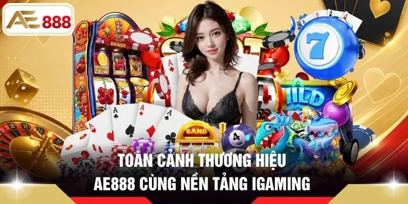 Toàn cảnh thương hiệu AE888 cùng nền tảng iGaming