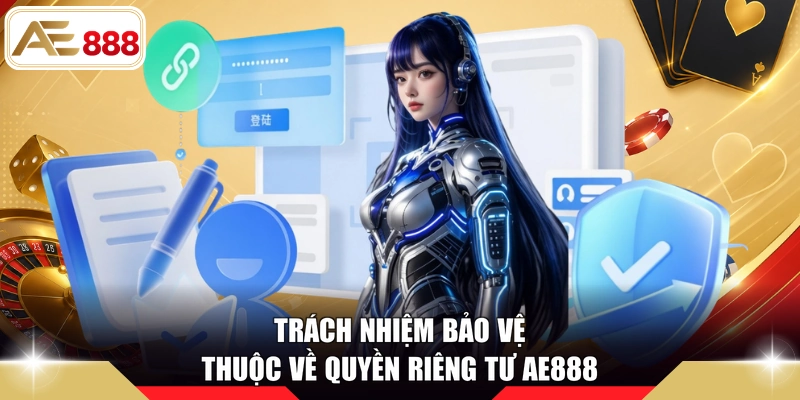 Trách nhiệm bảo vệ thuộc về quyền riêng tư AE888