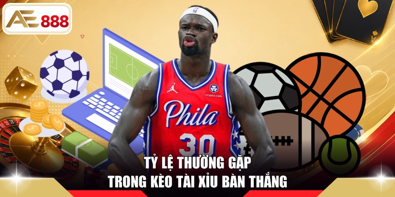 Tỷ lệ thường gặp trong kèo tài xỉu bàn thắng